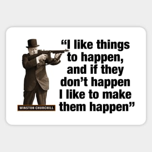 Winston Churchill “I Like Things To Happen, And If They Don’t Happen, I Like To Make Them Happen” Sticker